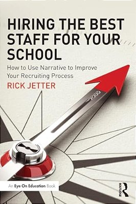 Hiring The Best Staff For Your School: How To Use Narrative To Improve Your Recruiting Process-..