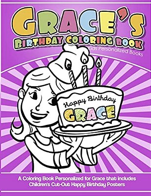 Grace's Birthday Coloring Book Kids Personalized Books: A Coloring Book Personalized For Grace That Includes Children's Cut Out Happy Birthday Posters-..