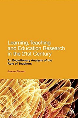 Learning, Teaching And Education Research In The 21St Century: An Evolutionary Analysis Of The Role Of Teachers-..