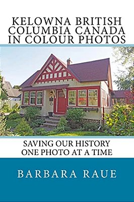 Kelowna British Columbia Canada In Colour Photos: Saving Our History One Photo At A Time-..