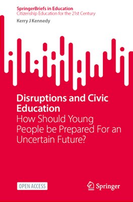 Disruptions And Civic Education: How Should Young People Be Prepared For An Uncertain Future?-..