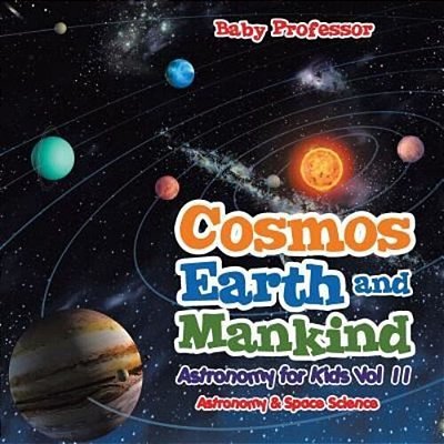 Cosmos, Earth And Mankind Astronomy For Kids Vol II Astronomy & Space Science-..