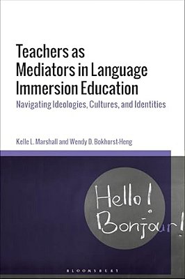 Teachers As Mediators In Language Immersion Education: Navigating Ideologies, Cultures And Identities-..