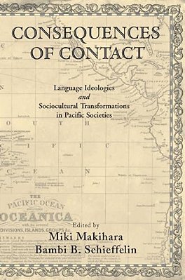 Consequences Of Contact: Language Ideologies And Sociocultural Transformations In Pacific Societies-..