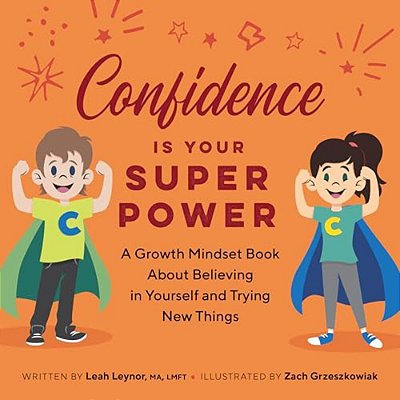 Confidence Is Your Superpower: A Growth Mindset Book About Believing In Yourself And Trying New Things-..