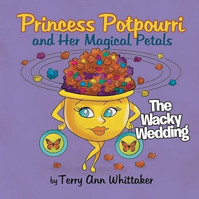 Princess Potpourri And Her Magical Petals: The Wacky Wedding-..
