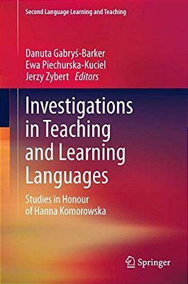 Investigations In Teaching And Learning Languages: Studies In Honour Of Hanna Komorowska-..