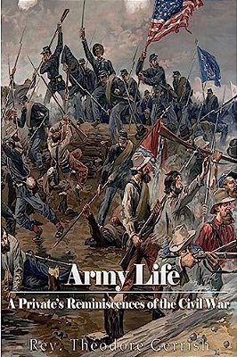 Army Life: A Private's Reminiscences Of The Civil War-..