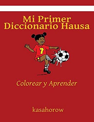 Mi Primer Diccionario Hausa: Colorear Y Aprender-..