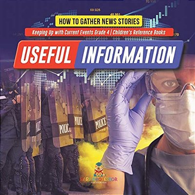 Useful Information: How To Gather News Stories Keeping Up With Current Events Grade 4 Children's Reference Books-..