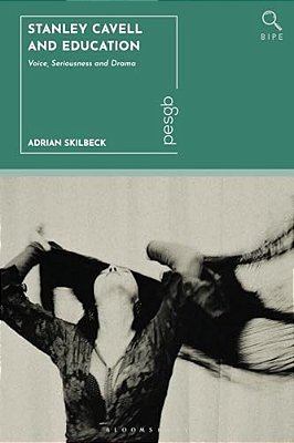 Stanley Cavell And Education: Voice, Seriousness And Drama-..