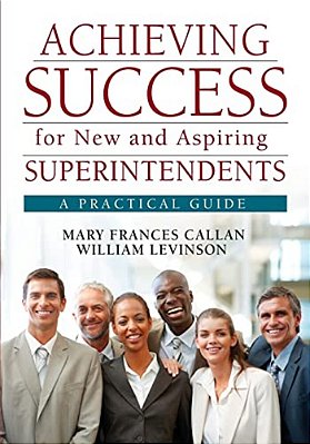 Achieving Success For New And Aspiring Superintendents: A Practical Guide-..