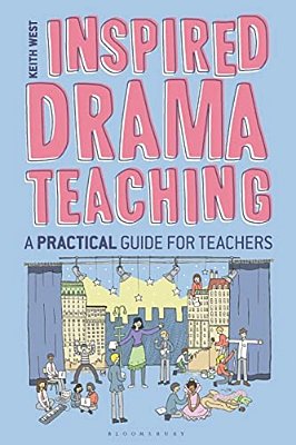 Inspired Drama Teaching: A Practical Guide For Teachers-..