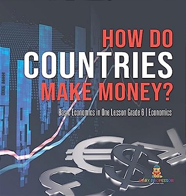 How Do Countries Make Money? Basic Economics In One Lesson Grade 6 Economics-..