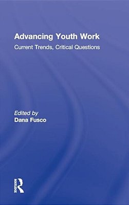 Advancing Youth Work: Current Trends, Critical Questions-..