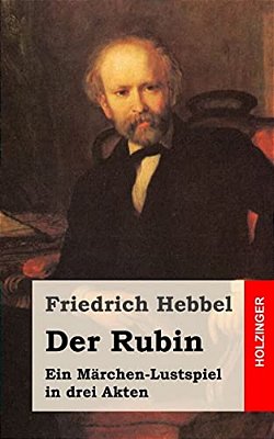 Der Rubin: Ein Märchen-Lustspiel In Drei Akten-..