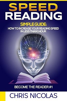 Speed Reading. Simple Guide: How To Increase Your Reading Speed In Less Than 1 H-..