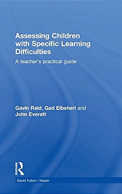 Assessing Children With Specific Learning Difficulties: A Teacher's Practical Guide-..