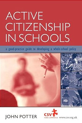 Active Citizenship In Schools: A Good Practice Guide To Developing A Whole School Policy-..