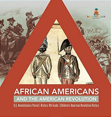 African Americans And The American Revolution U. S. Revolutionary Period History 4Th Grade Children's American Revolution History-..