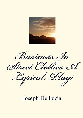 Business In Street Clothes A Lyrical Play-..