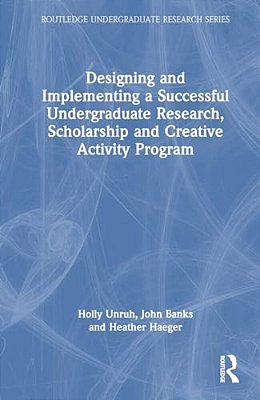 Designing And Implementing A Successful Undergraduate Research, Scholarship And Creative Activity Program-..