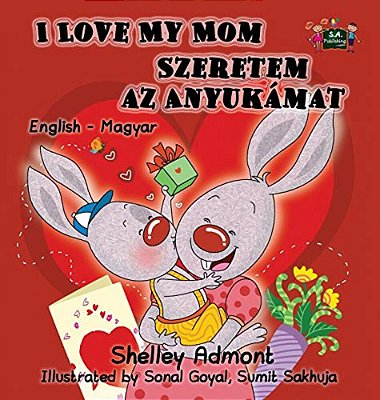 I Love My Mom: English Hungarian Bilingual Edition-..