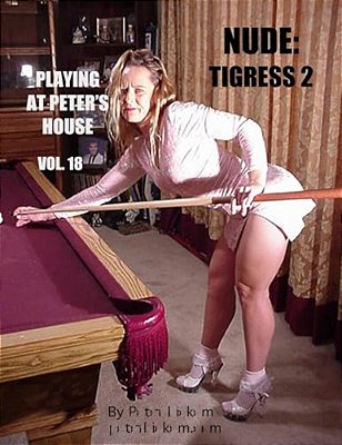 Nude: Tigress 2: Playing At Peter's House-..