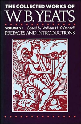 The Collected Works Of W. B. Yeats Vol. VI: Prefaces An-..