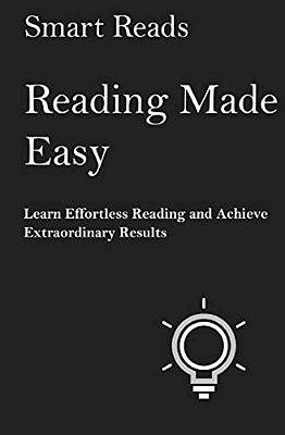 Reading Made Easy: Learn Effortless Reading And Achieve Extraordinary Results-..
