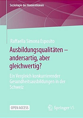 Ausbildungsqualitäten - Andersartig, Aber Gleichwertig?: Ein Vergleich Konkurrierender Gesundheitsausbildungen In Der Schweiz-..