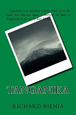 Tanganika: An Adventure Romance That Carries The Reader From Urban Boston To The Serengeti Plain-..