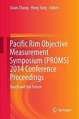 Pacific Rim Objective Measurement Symposium (Proms) 2014 Conference Proceedings: Rasch And The Future-..