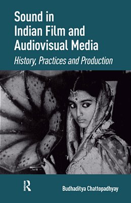 Sound In Indian Film And Audiovisual Media: History, Practices And Production-..