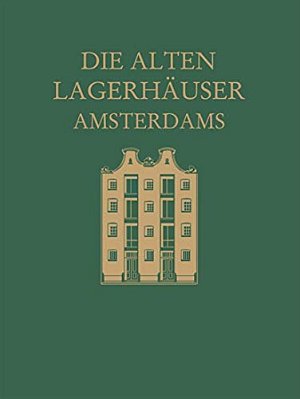 Die Alten Lagerhäuser Amsterdams: Eine Kunstgeschichtliche Studie-..