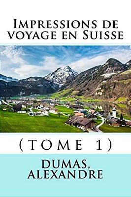 Impressions De Voyage En Suisse: (Tome 1)-..