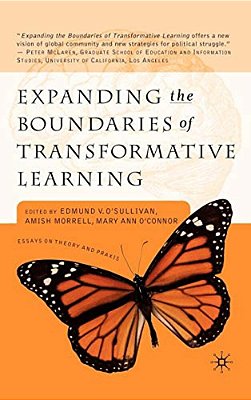 Expanding The Boundaries Of Transformative Learning: Essays On Theory And Praxis-..