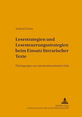 Lesestrategien Und Lesesteuerungsstrategien Beim Einsatz Literarischer Texte Im Fremdsprachenunterricht: Ueberlegungen Aus Relevanztheoretischer Sicht-..