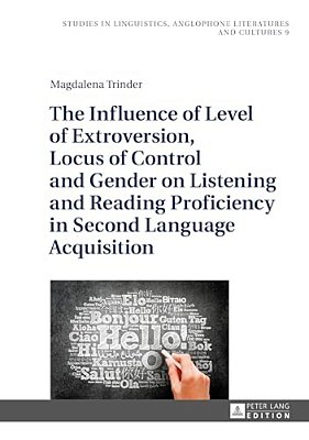 The Influence Of Level Of Extroversion, Locus Of Control And Gender On Listening And Reading Proficiency In Second Language Acquisition-..