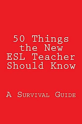 50 Things The New Esl Teacher Should Know: A Survival Guide-..