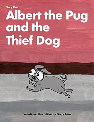 Albert The Pug And The Thief Dog: An Illustrated Children's Story About The Adventures Of Albert The Pug Dog-..