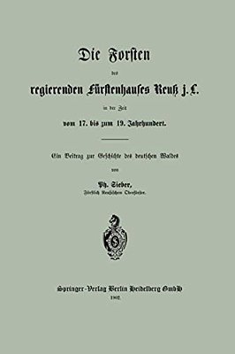 Die Forsten Des Regierenden Fürstenhauses Reuk J. L. In Der Zeit Vom 17. Bis Zum 19. Jahrhundert-..