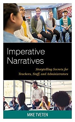 Imperative Narratives: Storytelling Secrets For Teachers, Staff, And Administrators-..