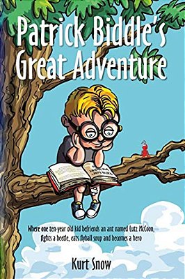 Patrick Biddle's Great Adventure: Where One Ten-Year Old Kid Befriends An Ant Named Lutz Mccoon, Fights A Beetle, Eats Flyball Soup And Becomes A Hero-..