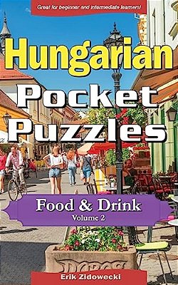 Hungarian Pocket Puzzles - Food & Drink - Volume 2: A Collection Of Puzzles And Quizzes To Aid Your Language Learning-..