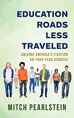 Education Roads Less Traveled: Solving America's Fixation On Four-Year Degrees-..