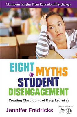 Eight Myths Of Student Disengagement: Creating Classrooms Of Deep Learning-..