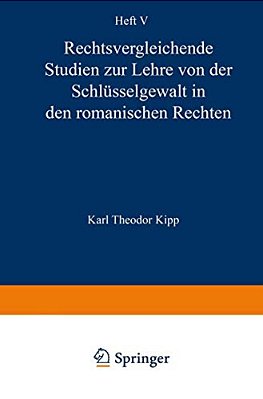 Rechtsvergleichende Studien Zur Lehre Von Der Schlüsselgewalt In Den Romanischen Rechten-..
