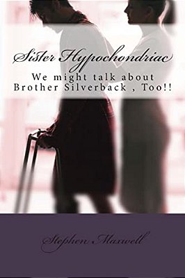 Sister Hypochondriac: We Might Talk About Brother Silverback, Too!!-..
