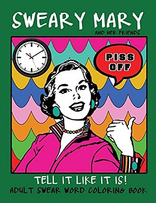 Adult Swear Word Coloring Book: Sweary Mary And Her Friends Tell It Like It Is!: 44 Vintage Coloring Book Pages For Relaxation & Stress Relief-..